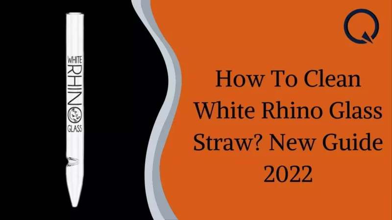 How To Clean White Rhino Glass Straw? New Guide 2022