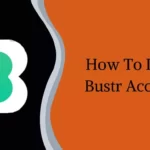 How To Delete Bustr Account?
