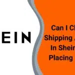 Can I Change Shipping Address in Shein After Placing Order
