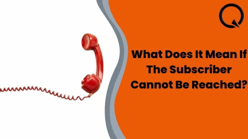 What Does It Mean If The Subscriber Cannot Be Reached