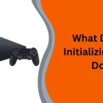 What Does Initializing Ps4 Do