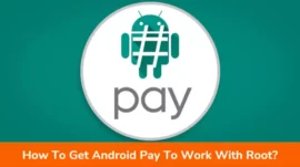 How To Get Android Pay To Work With Root