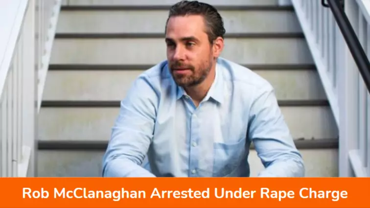 Rob McClanaghan Arrested Under Rape Charge