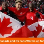 Underdog Canada and Its Fans Warms up for World Cup
