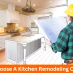 How To Choose A Kitchen Remodeling Contractor?