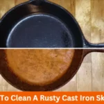 How To Clean A Rusty Cast Iron Skillet?