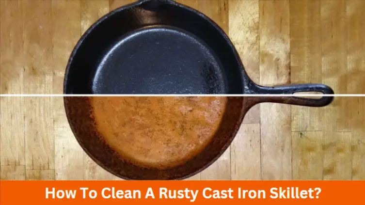 How To Clean A Rusty Cast Iron Skillet?