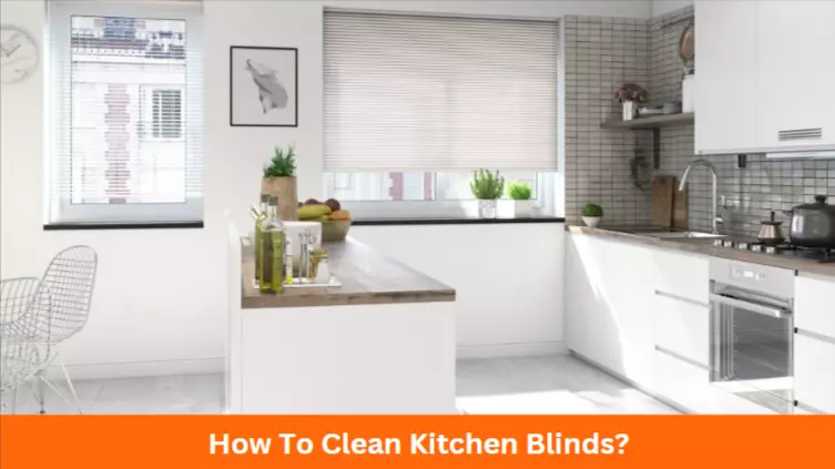 How To Clean Kitchen Blinds