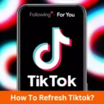 How To Refresh Tiktok?
