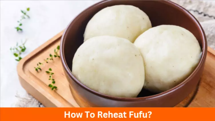 How To Reheat Fufu?