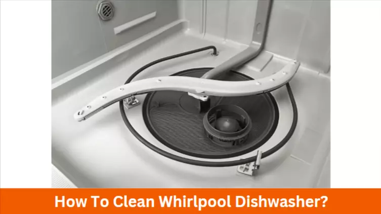 How to Clean Whirlpool Dishwasher?