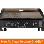 How To Clean Outdoor Griddle