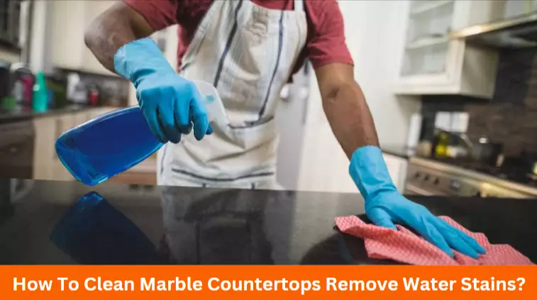 How to Clean Marble Countertops Remove Water Stains