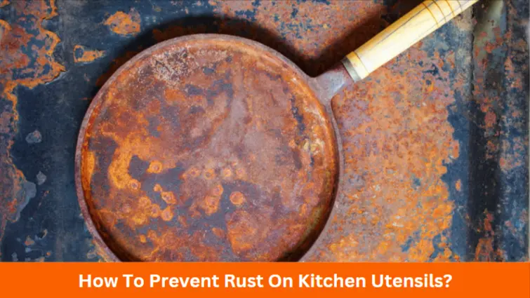 How to Prevent Rust On Kitchen Utensils
