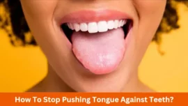 How to Stop Pushing Tongue Against Teeth