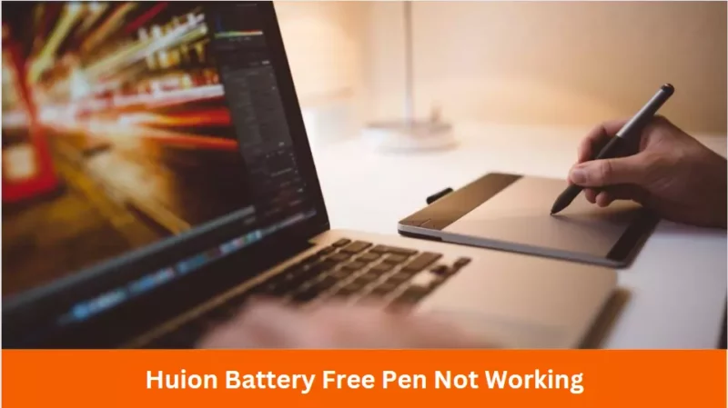Huion Battery Free Pen Not Working