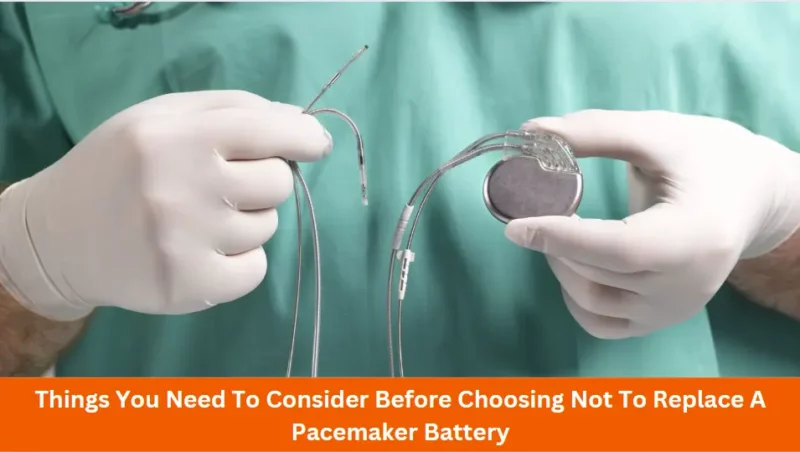 Things You Need To Consider Before Choosing Not To Replace A Pacemaker Battery