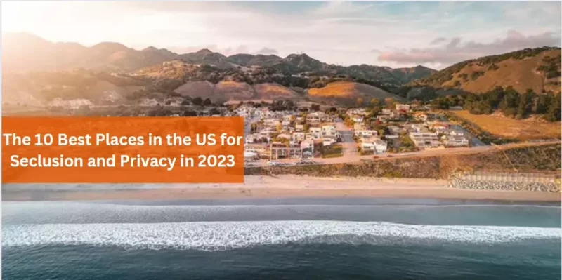 The 10 Best Places in the US for Seclusion and Privacy in 2023
