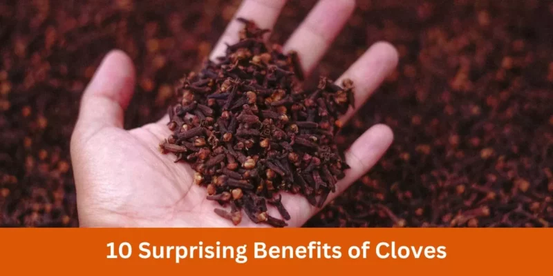 10 Surprising Benefits of Cloves