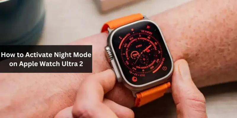 How to Activate Night Mode on Apple Watch Ultra 2