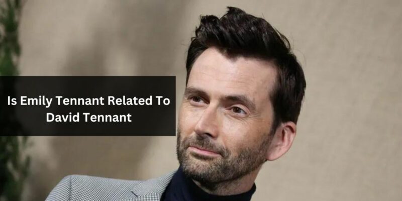 Is Emily Tennant Related To David Tennant