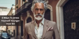 5 Ways To Dress Yourself Younger Over 60