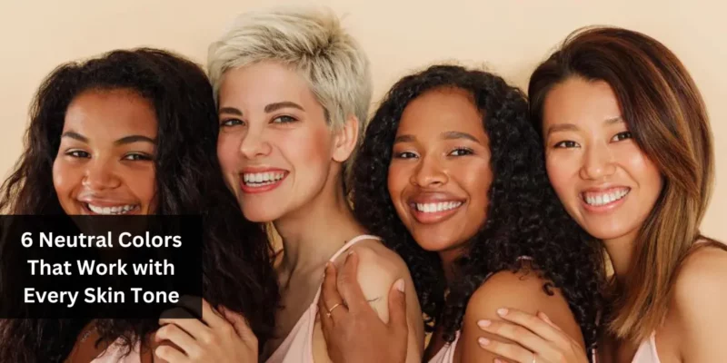 6 Neutral Colors That Work with Every Skin Tone