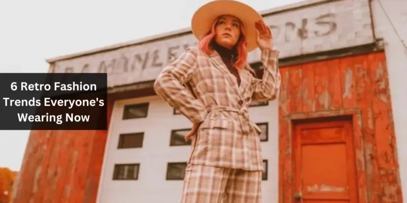 6 Retro Fashion Trends Everyone's Wearing Now