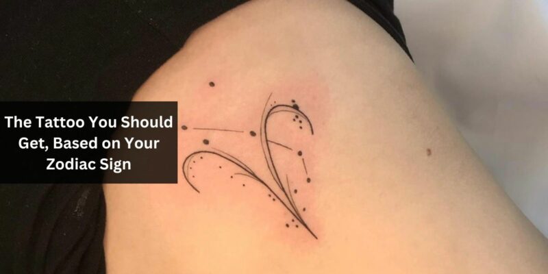 The Tattoo You Should Get, Based on Your Zodiac Sign