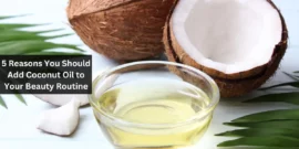 5 Reasons You Should Add Coconut Oil to Your Beauty Routine