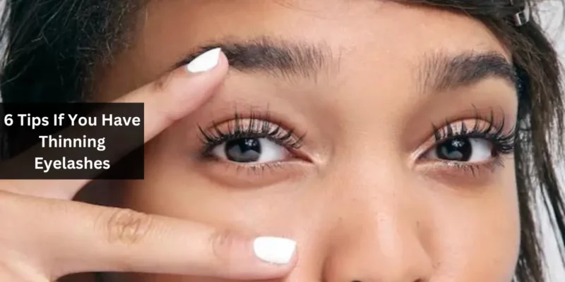 6 Tips If You Have Thinning Eyelashes