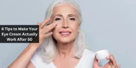 6 Tips to Make Your Eye Cream Actually Work After 50