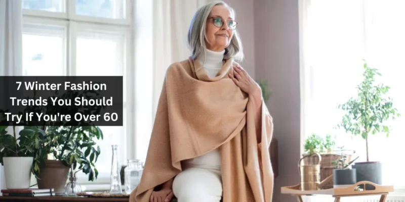 7 Winter Fashion Trends You Should Try If You're Over 60