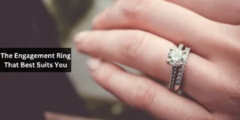 The Engagement Ring That Best Suits You