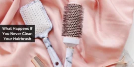 What Happens If You Never Clean Your Hairbrush